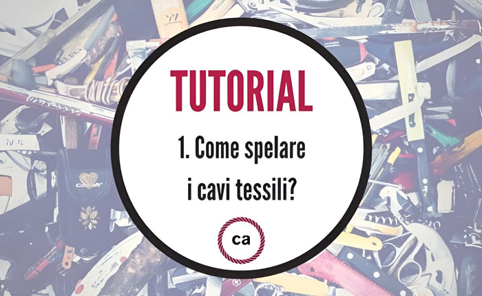 Tutorial #1 - Come spelare i cavi tessili